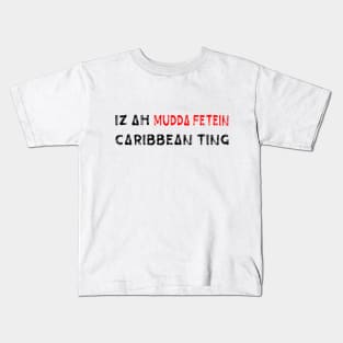 IZ A MUDDA FETEIN CARIBBEAN TING - IN BLACK - FETERS AND LIMERS – CARIBBEAN EVENT DJ GEAR Kids T-Shirt